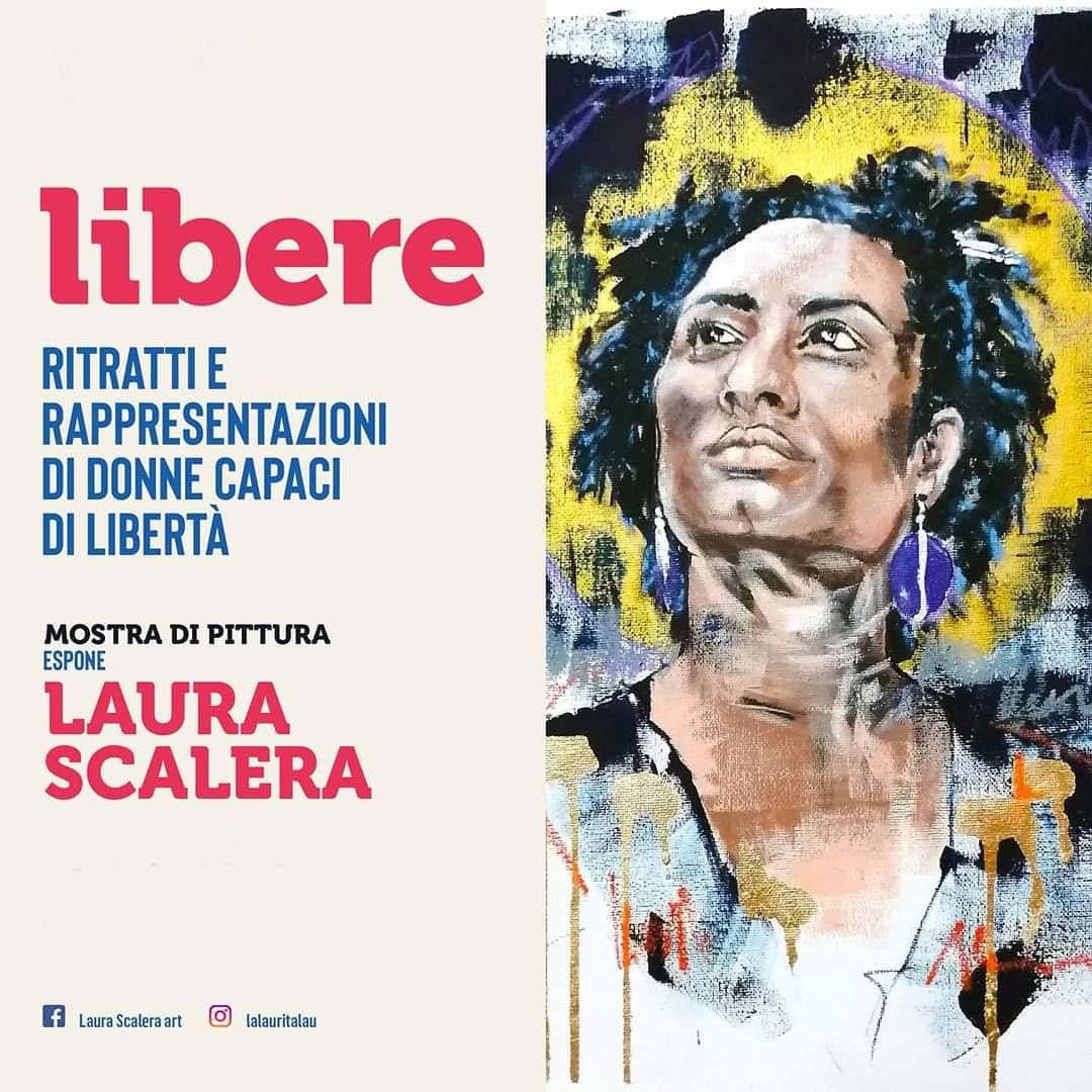 la mostra “Libere – Ritratti e rappresentazioni di donne capaci di libertà” dell’artista Laura Scalera la mostra “Libere – Ritratti e rappresentazioni di donne capaci di libertà” dell’artista Laura Scalera